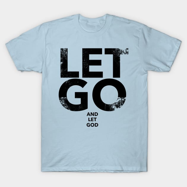 Let Go And Let God T-Shirt by Leela